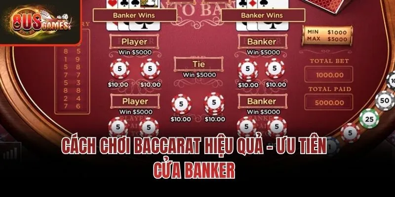 Cách chơi Baccarat hiệu quả - Ưu tiên cửa Banker