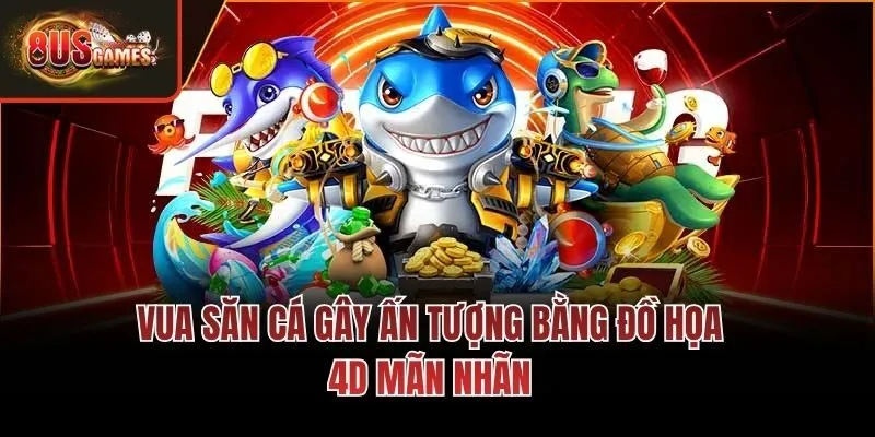 Vua săn cá gây ấn tượng bằng đồ họa 4D mãn nhãn