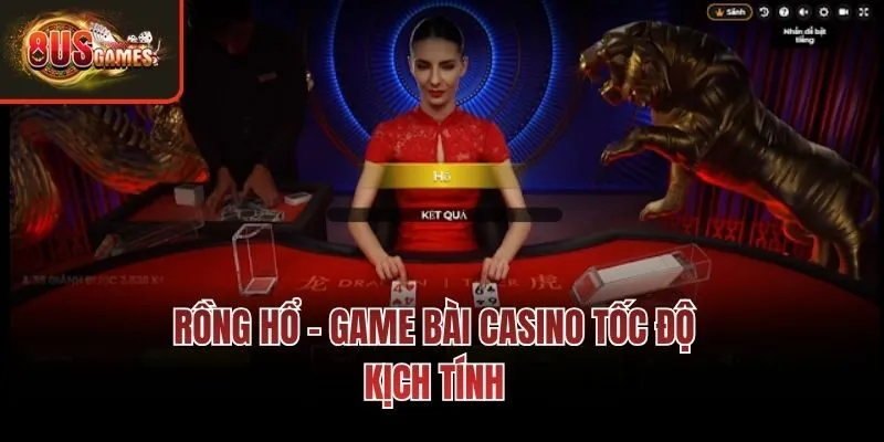 Rồng Hổ - Game bài casino tốc độ, kịch tính
