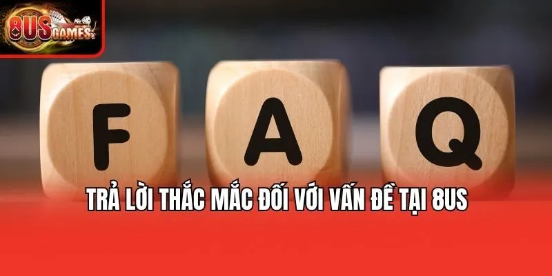 Trả lời thắc mắc đối với vấn đề tại 8us